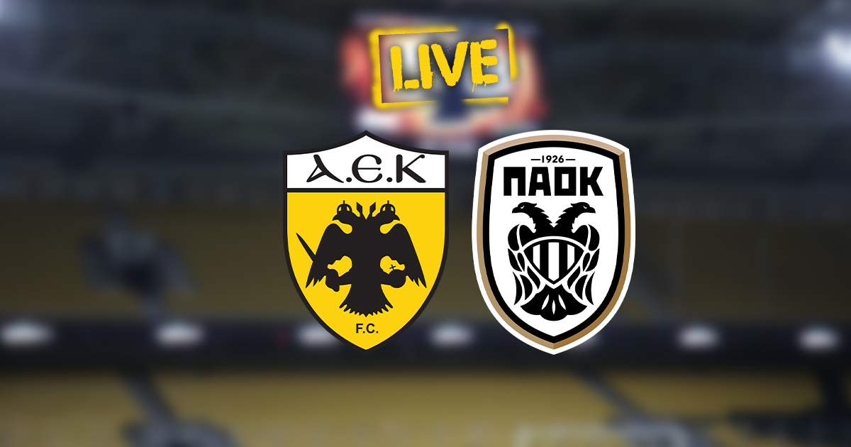 ΑΕΚ - ΠΑΟΚ (LIVE)